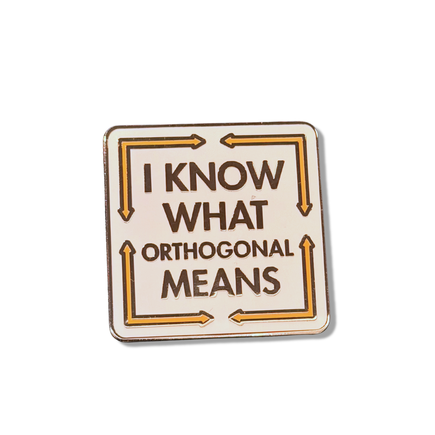 I know what Orthogonal means Enamel Pin